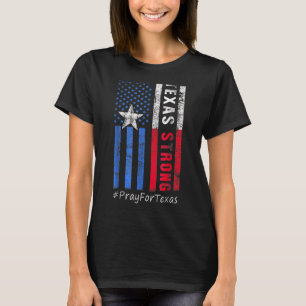 Texas Strong Pray For Texas Flag Map Texas America T-Shirt