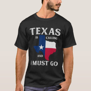 Texas Texas is Calling And I Must Go Texan T-Shirt