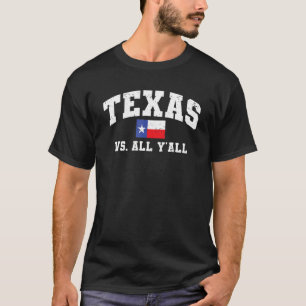 Texas Vs  All Y'All Texas Pride Texan Flag Home St T-Shirt
