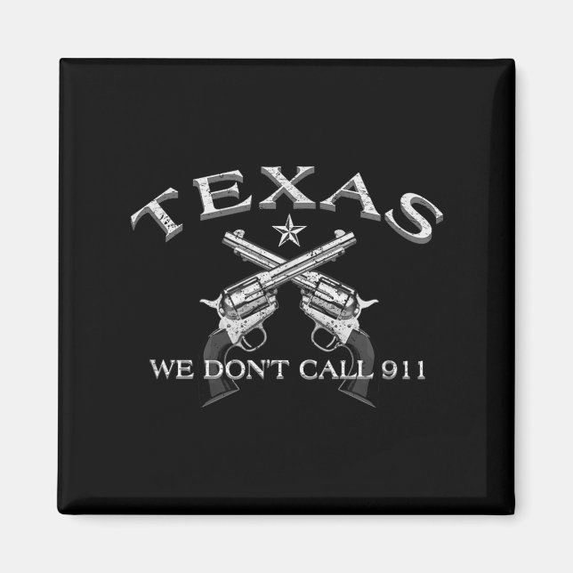 Texas We Don't Call 911  Magnet (Front)