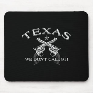 Texas We Don't Call 911 Mouse Mat