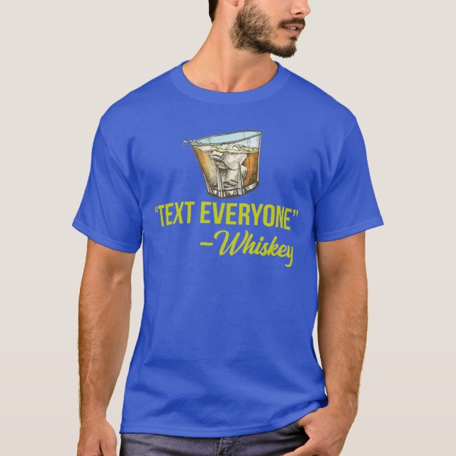 Text Everyone Whiskey T-Shirt (Front)