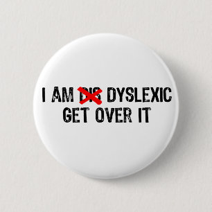 Text- I Am Dyslexic, Get Over It - Black /Red 6 Cm Round Badge