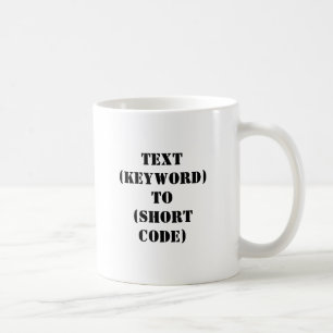 TEXT (KEYWORD) TO (SHORT CODE) COFFEE MUG