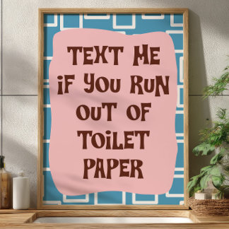 Text Me If You Run Out Of Toilet Paper Bathroom Poster