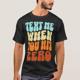 Text Me When You Hit Zero Groovy Retro Colours T-Shirt
