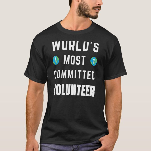 Text Saying World's Most Committed Volunteer T-Shirt (Front)