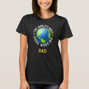 Text Saying World's Most Hard Working Dad T-Shirt