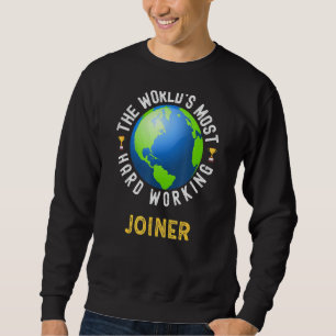 Text Saying World's Most Hard Working Joiner Sweatshirt