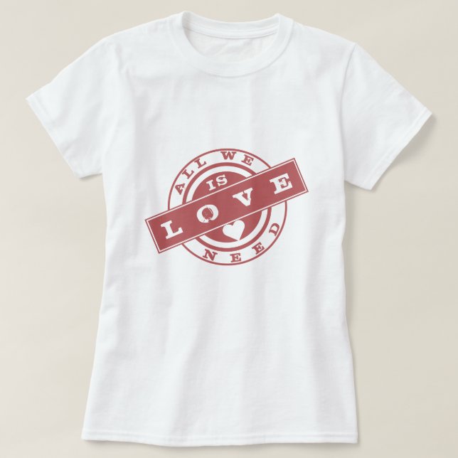 Text Stamp T-Shirt - All We Need Is Love (Design Front)