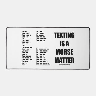 Texting Is A Morse Matter Intl Morse Code Humour Desk Mat