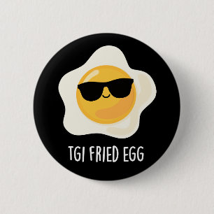 TGI Fried Egg Funny Food Pun Dark BG 6 Cm Round Badge