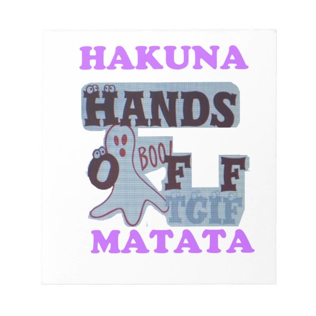 TGIF Hakuna Matata Hands Off Boo Funny Face Notepad (Front)