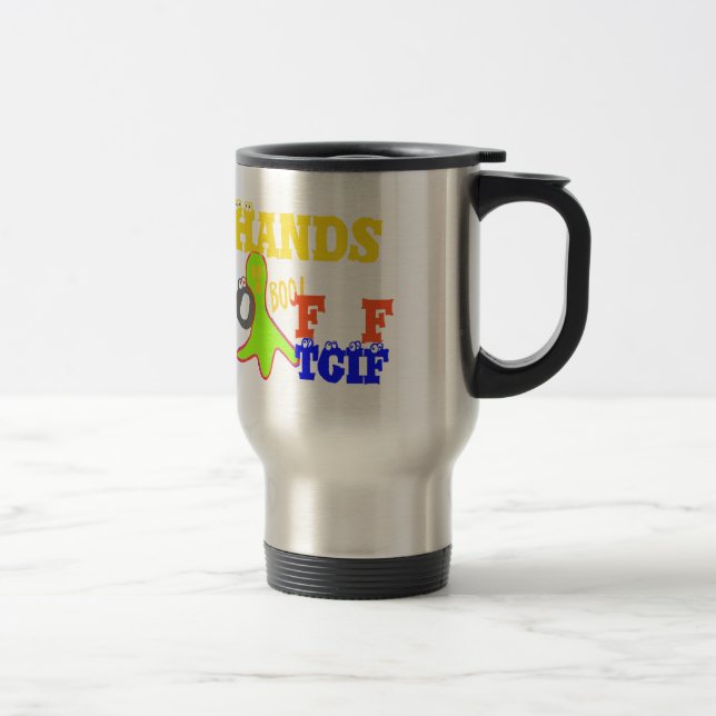 "TGIF Hands Off" Funky humor Merch Design  Travel Mug (Right)