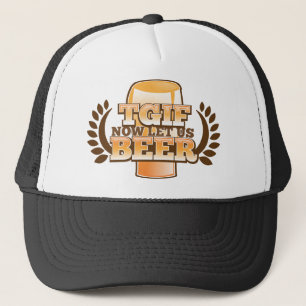TGIF now let's BEER! (Thank God it's Friday) Trucker Hat
