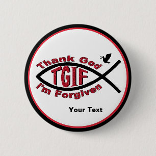 TGIF Thank God I’m Forgiven Button - Customise I