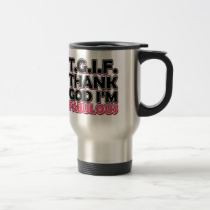 TGIF Thank God I'm Fabulous Travel Mug