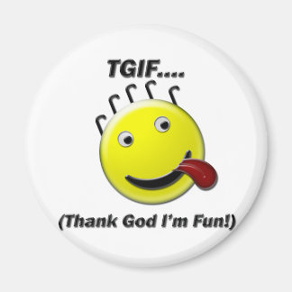 TGIF (Thank God I'm Fun) Magnet