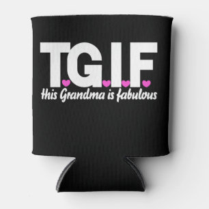 TGIF this grandma is fabulous Can Cooler