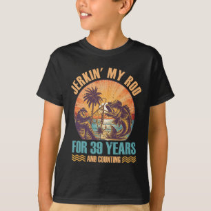 Th Birthday For Fisherman Jerkin' My Rod Years Fis T-Shirt