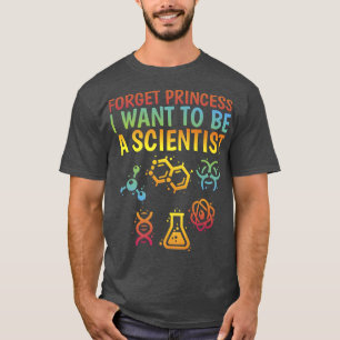Th Forget Princess I Want To Be A Scientist Girl S T-Shirt