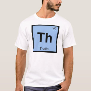 Th - Thalia Graces Chemistry Periodic Table Symbol T-Shirt