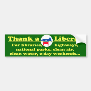 Thank a Liberal for a lot of your privileges Bumper Sticker