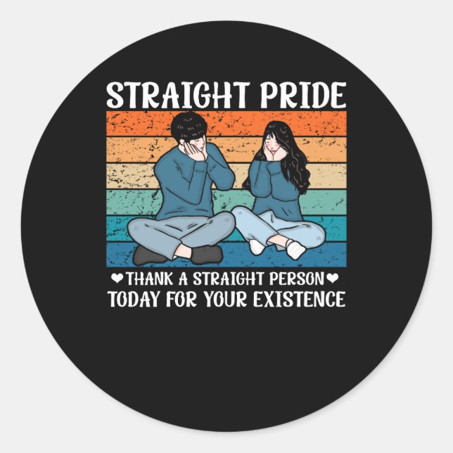 Thank A Straight Person Today For Your Existence S Classic Round Sticker (Front)