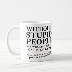Thank A Stupid Person Funny Mug or Travel Mug
