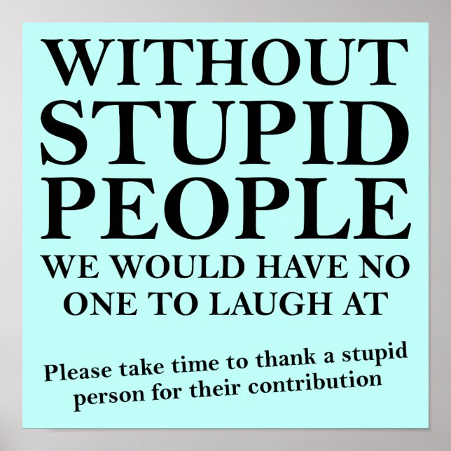 Thank A Stupid Person Funny Poster Sign (Front)