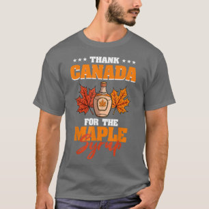 Thank Canada For The Maple Syrup  T-Shirt