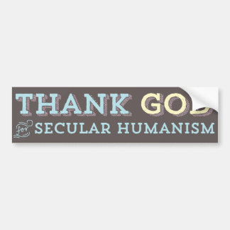 Thank God for Secular Humanism bumper sticker