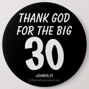 Thank God for the BIG 30 John16:21 6 Cm Round Badge