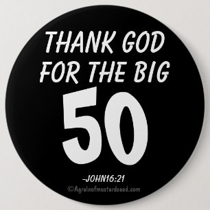 Thank God for the BIG 50 John16:21 6 Cm Round Badge