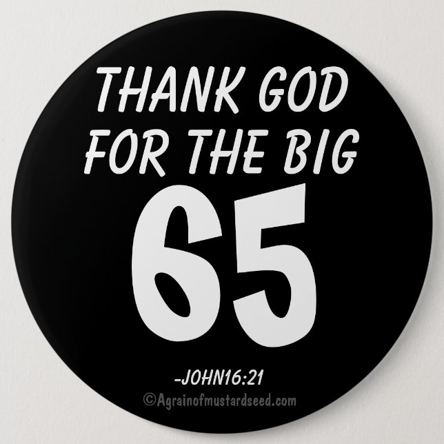 Thank God for the BIG 65 John16:21 6 Cm Round Badge (Front)