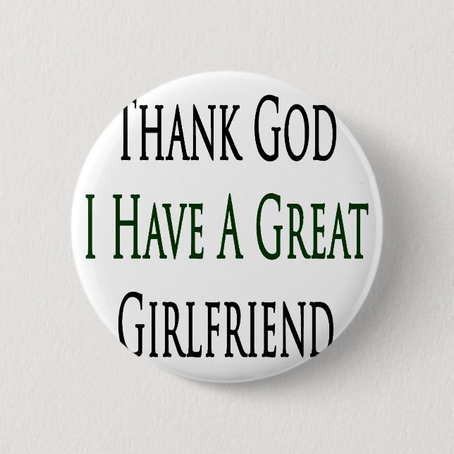 Thank God I Have A Great Girlfriend 6 Cm Round Badge (Front)