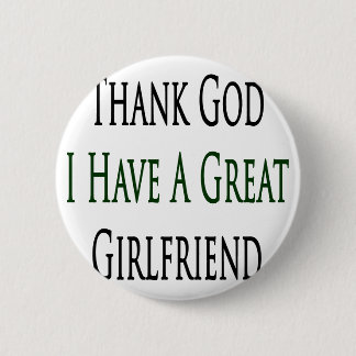 Thank God I Have A Great Girlfriend 6 Cm Round Badge