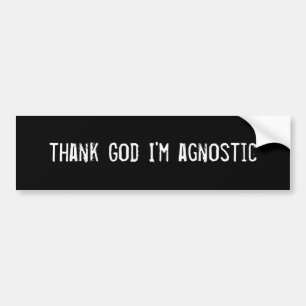 thank God I'm agnostic Bumper Sticker