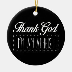 Thank God I'm an Atheist Ceramic Tree Decoration