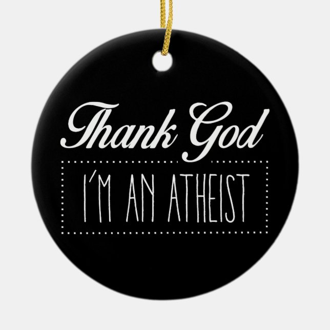 Thank God I'm an Atheist Ceramic Tree Decoration (Front)