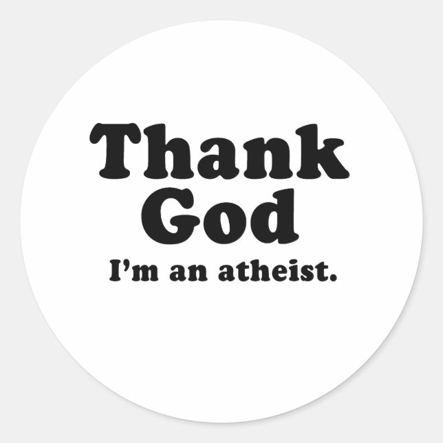 Thank god I'm an atheist Classic Round Sticker (Front)
