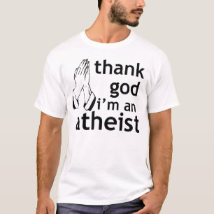 thank god i'm an atheist T-Shirt