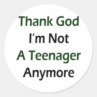 Thank God I'm Not A Teenager Anymore Classic Round Sticker