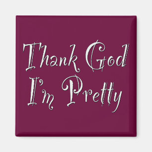 Thank God I'm Pretty Magnet