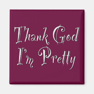 Thank God I'm Pretty Magnet