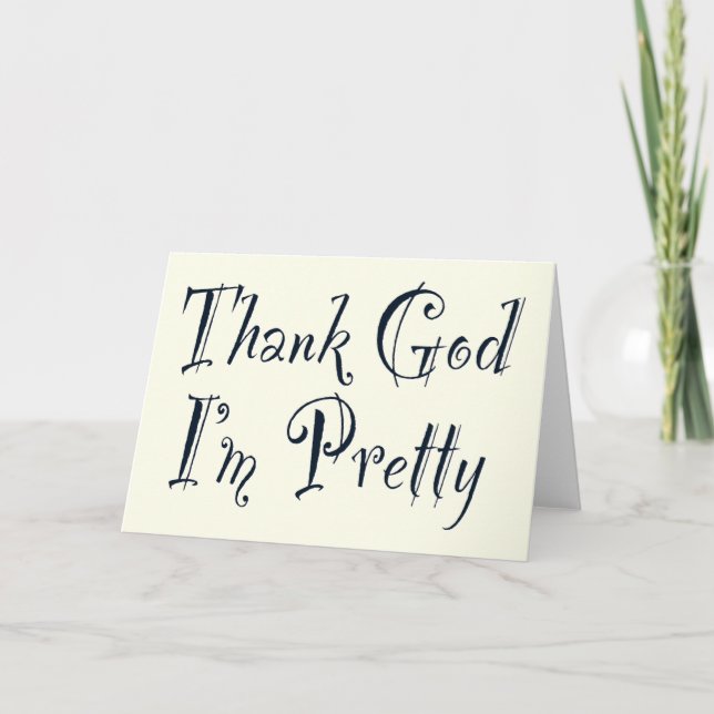 Thank God I'm Pretty You Card (Front)
