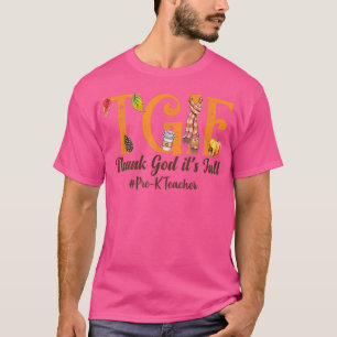 Thank God It's Fall - TGIF - Pre-K Teacher - Autum T-Shirt