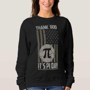 Thank God It's Pi Day 3 14 March 14th American Fla Sweatshirt