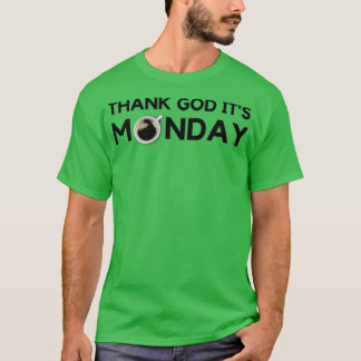 Thank God itx27s Monday 3 T-Shirt