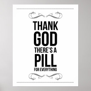 "Thank God there is a pill for everything" Print